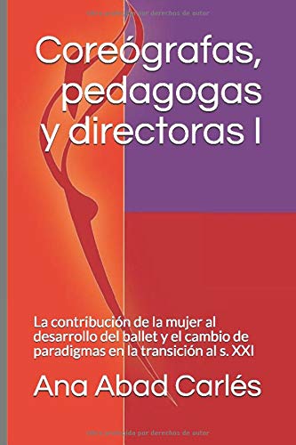 Coreógrafas, pedagogas y directoras I: La contribución de la mujer al desarrollo del ballet y el cambio de paradigmas en la transición al s. XXI