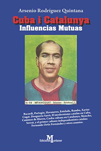 CUBA i CATALUNYA INFLUENCIAS MUTUAS.: (BACARDÍ-PARAGÁS-HAVANERES-RUMBA-XAVIERT CUGAT) (Ensayo histórico)