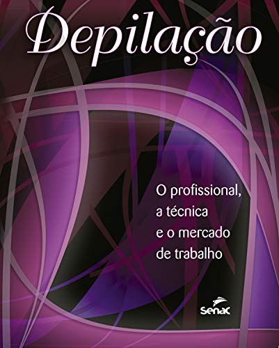 Depilação: o profissional, a técnica e o mercado de trabalho (Portuguese Edition)