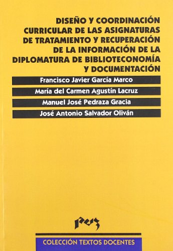 Diseño y coordinación curricular de las asignaturas de tratamiento y recuperación de la información de la Diplomatura de Biblioteconomía y Documentación (Textos Docentes)