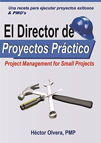El Director de Proyectos Práctico - Una receta para ejecutar proyectos exitosos and PMOs: Project Management for Small Projects &PMO,s