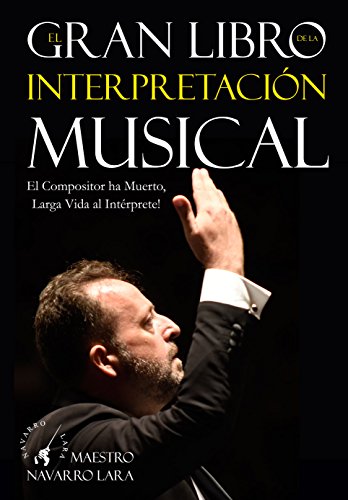 El Gran Libro de la Interpretación Musical: El Compositor ha Muerto, Larga Vida al Intérprete