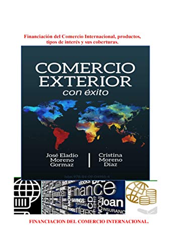 Financiación del Comercio Internacional, productos, tipos de interés y sus coberturas.: FINANCIACION INTERNACIONAL (Comercio Exterior con Éxito)