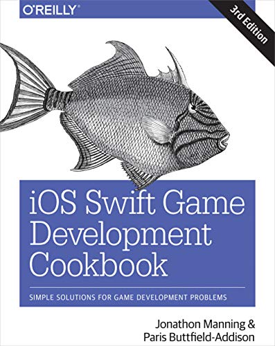 iOS Swift Game Development Cookbook 3e: Simple Solutions for Game Development Problems