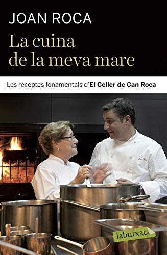 La Cuina De La Meva Mare: Les receptes fonamentals d´El Celler de Can Roca (LABUTXACA)