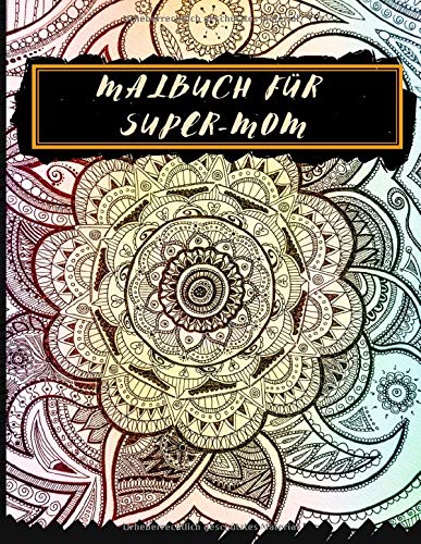 Malbuch für Super-Mom: Mandala-Zeichenbuch für Erwachsene - ideal als Geschenk zum Muttertag - Anti-Stress und Entspannung - Angebot Maltagebuch für Mama - Format A4