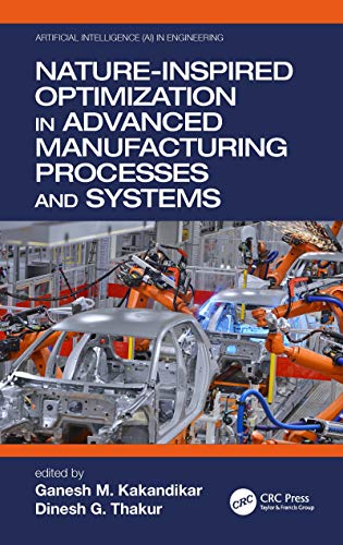 Nature-Inspired Optimization in Advanced Manufacturing Processes and Systems (Artificial Intelligence (AI) in Engineering) (English Edition)