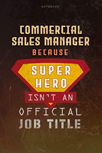 Notebook Commercial Sales Manager Because Superhero Isn't An Official Job Title Working Cover Lined Journal: Money, Work List, A Blank, Planning, Goal, Over 100 Pages, 6x9 inch, Journal
