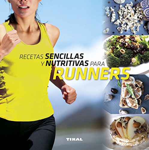 Recetas sencillas y nutritivas para runners (Comer sano vivir sano)