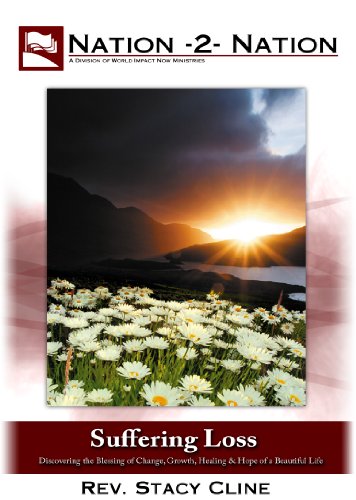 Suffering Loss: Discovering the Blessing of Change, Comfort, Growth, Healing, and the Hope of a Beautiful Life: DVD Seminar for individual or group study. - Stacy Cline - Nation-2-Nation