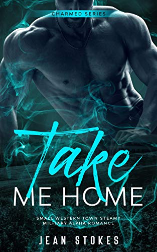 Take Me Home: Charmed 3: Small Western Town Military Alpha Romance (English Edition)