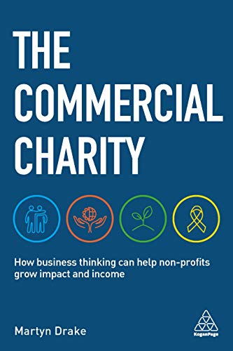 The Commercial Charity: How Business Thinking Can Help Non-Profits Grow Impact and Income (English Edition)