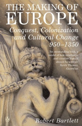 The Making of Europe: Conquest, Colonization and Cultural Change 950 - 1350 (English Edition)