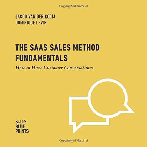 The SaaS Sales Method Fundamentals: How to Have Customer Conversations (Sales Blueprints)