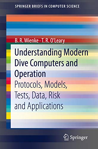 Understanding Modern Dive Computers and Operation: Protocols, Models, Tests, Data, Risk and Applications (SpringerBriefs in Computer Science) (English Edition)