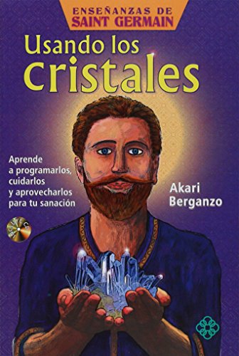 Usando Los Cristales: Aprende a Programarlos, Cuidarlos y Aprovecharlos Para Tu Sanacion (Las Enseñanzas De Saint Germain)