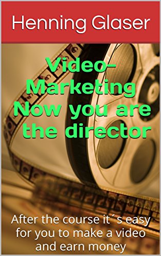 Video-Marketing Now you are the director: After the course it´s easy for you to make a video and earn money (Your Internet Business Book 3) (English Edition)