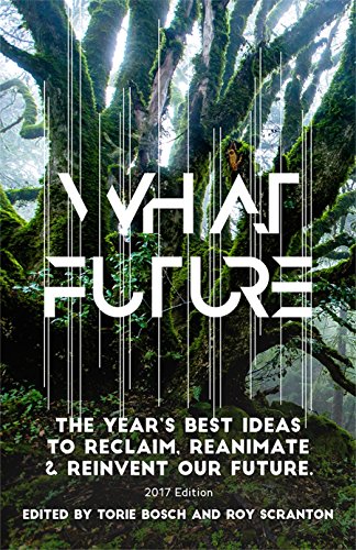 What Future: The Year's Best Ideas to Reclaim, Reanimate & Reinvent Our Future (English Edition) What Future: The Year's Best Ideas to Reclaim, Reanimate & Reinvent Our Future (English Edition)