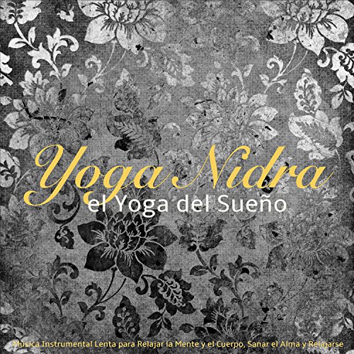 Yoga Nidra, el Yoga del Sueño – Música Instrumental Lenta para Relajar la Mente y el Cuerpo, Sanar el Alma y Relajarse