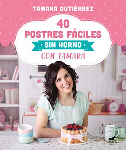 40 postres fáciles sin horno con Tamara (Libro práctico)