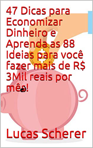 47 Dicas para Economizar Dinheiro e Aprenda as 88 Ideias para você fazer mais de R$ 3Mil reais por mês! (Portuguese Edition)