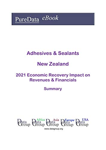 Adhesives & Sealants New Zealand Summary: 2021 Economic Recovery Impact on Revenues & Financials (English Edition)