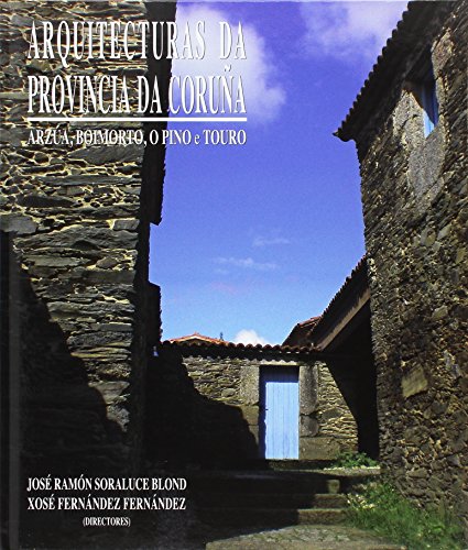 ARQUITECTURAS DA PROVINCIA DA CORUÑA, TOMO XVIII: COMARCA DE ARZÚA: ARZÚA, BOIMORTO, O PINO E TOURO
