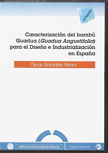 Caracterización del bambú Guadua ( Guadua Angustifolia ) para el diseño e industrialización en España (Estudios (Edición Electrónica))