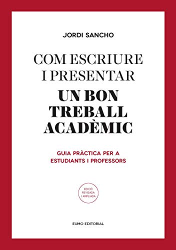 Com escriure i presentar un bon treball acadèmic: Guia pràctica per a estudiants i professors (Guies d'escriptura i d'exposició oral)