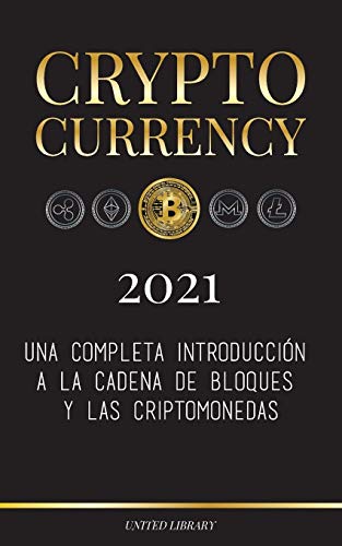 Cryptocurrency - 2021: Una completa introducción a la cadena de bloques y las criptomonedas: (Bitcoin, Litecoin, Ethereum, Cardano, Polkadot, Bitcoin ... Tether, Monero, Dogecoin y más...) (Finanzas)