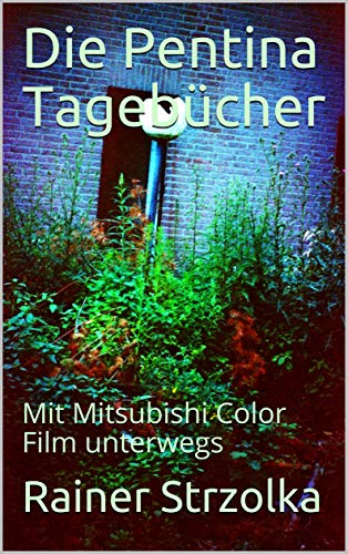 Die Pentina Tagebücher: Mit Mitsubishi Color Film unterwegs (German Edition)