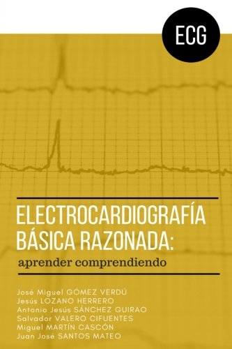 Electrocardiografia basica razonada: aprender comprendiendo