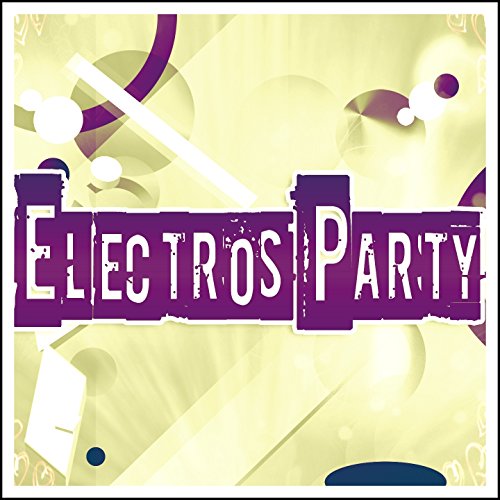 Electros Party (60 Top Dance Songs Mykonos DJ Style 2015 Opening Season) [Explicit]