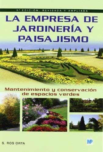 Empresa De Jardineria Y Paisajismo, La: Mantenimiento Y Cons Ervación De Espacios Verdes by ROS ORTA(1905-07-06)