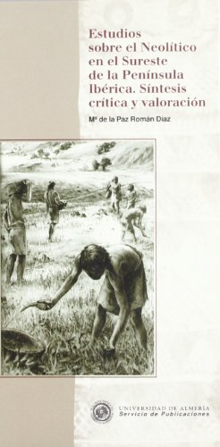 Estudios sobre el Neolítico en el Sureste de la Península Ibérica. Síntesis crítica y valoración (Historia)