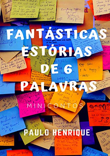 Fantásticas estórias de 6 palavras: Minicontos (Portuguese Edition)