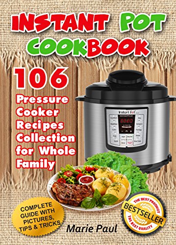 Instant Pot Cookbook: 106 Pressure Cooker Recipes Collection for Whole Family (everyday instant pot, multicooker cookbook, multicooker cookbook) (English Edition)