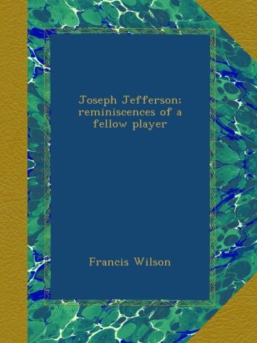 Joseph Jefferson; reminiscences of a fellow player