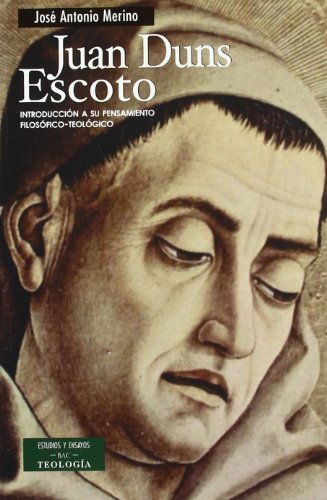 Juan Duns Escoto: Introducción a su pensamiento filosófico-teológico (ESTUDIOS Y ENSAYOS)