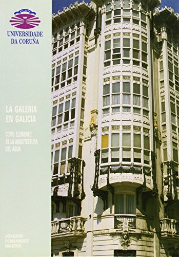 La Galería en Galicia: Como elemento de la arquitectura del agua (Monografías)