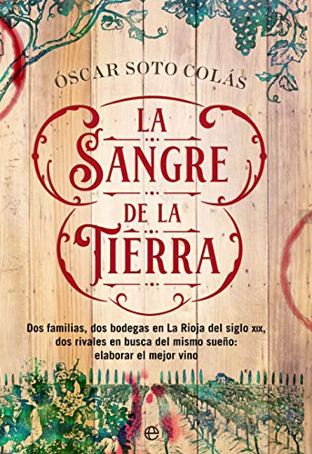 La sangre de la tierra: Dos familias, dos bodegas en La Rioja del siglo XIX, dos rivales en busca del mismo sueño: elaborar el mejor vino (Novela histórica) La sangre de la tierra: Dos familias, dos bodegas en La Rioja del siglo XIX, dos rivales en busca del mismo sueño: elaborar el mejor vino (Novela histórica)
