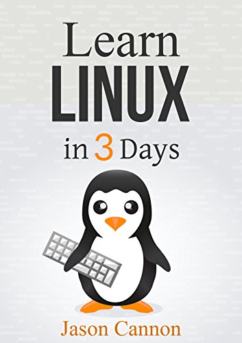 Linux: The Quick and Easy Beginners Guide to Learning the Linux Command Line (Linux in 3 Days Book 2) (English Edition)