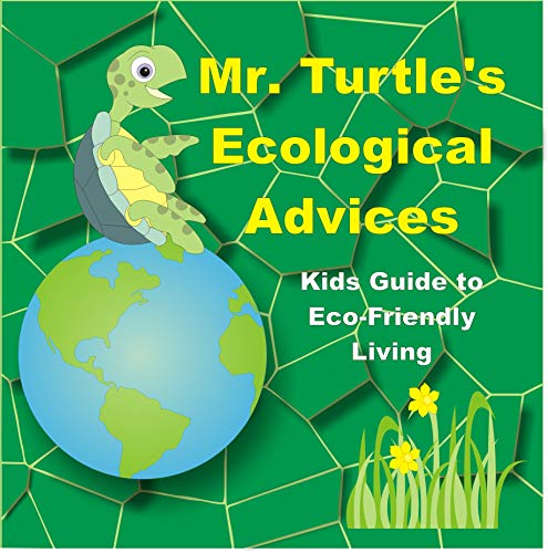 Mr. Turtle's Ecological Advices. Kids Guide to Eco-Friendly Living : Environmental book for kids ages 4 - 8. (English Edition)