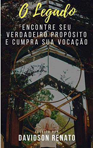O LEGADO: Encontre Seu Verdadeiro Propósito E Cumpra Sua Vocação (Portuguese Edition)