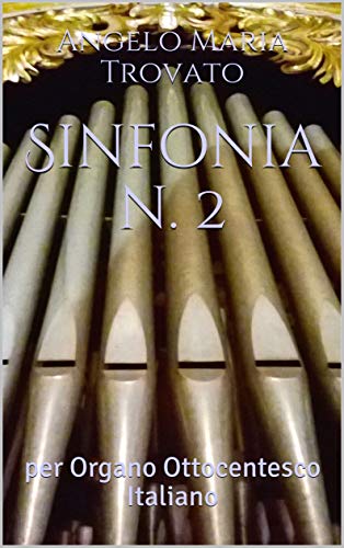 Sinfonia n. 2: per Organo Ottocentesco Italiano (SINFONIE PER ORGANO) (Italian Edition)