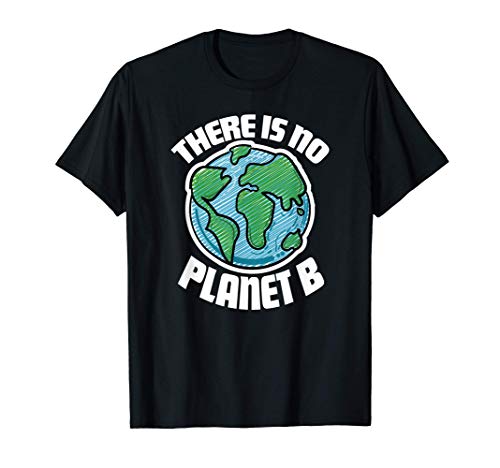There Is No Planet B - Ecologic Awareness Camiseta