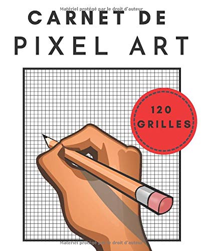 Carnet de Pixel Art: Carnet de Dessin I Carnet d'Art I Carnet de Croquis I Cahier de Pixel Art I Grille de Pixel Art