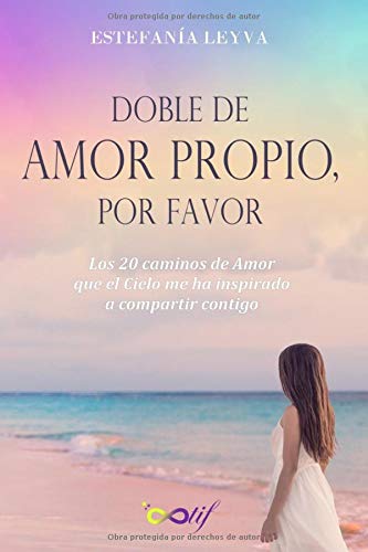 Doble de amor propio, por favor: Los 20 caminos de Amor que el Cielo me ha inspirado a compartir contigo