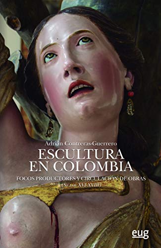 Escultura en Colombia: Focos productores y circulación de obras (Siglos XVI-XVIII)