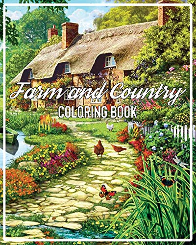 Farm and Country Coloring Book: A country Scenes Adult Coloring Book Featuring Country Charm Scenes And Charms For The Easy Life Farm Life With ... Fruit, Nature Scenes for Relaxation